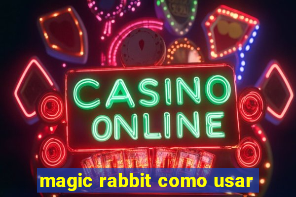 magic rabbit como usar